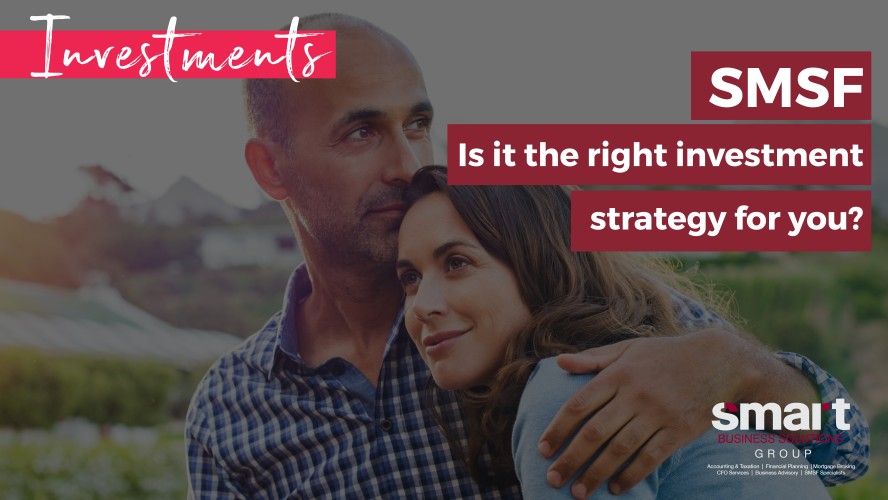 SMSF: Is It The Right Investment Strategy For You?